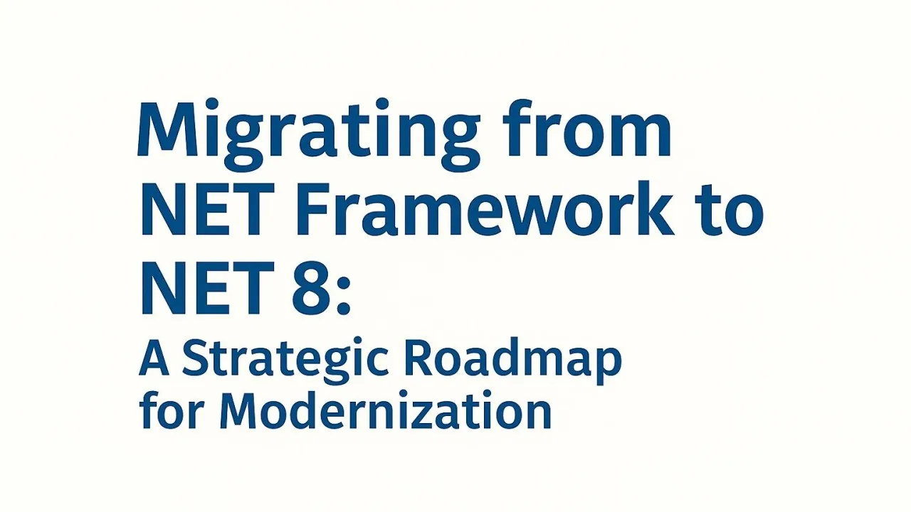 Migrating from .NET Framework to .NET 8: A Strategic Roadmap for Modernization