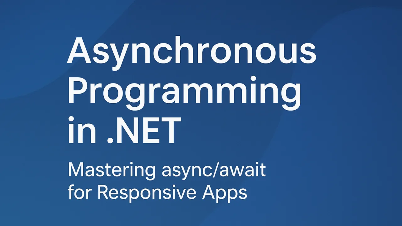 Asynchronous Programming in .NET: Mastering async/await for Truly Responsive Applications
